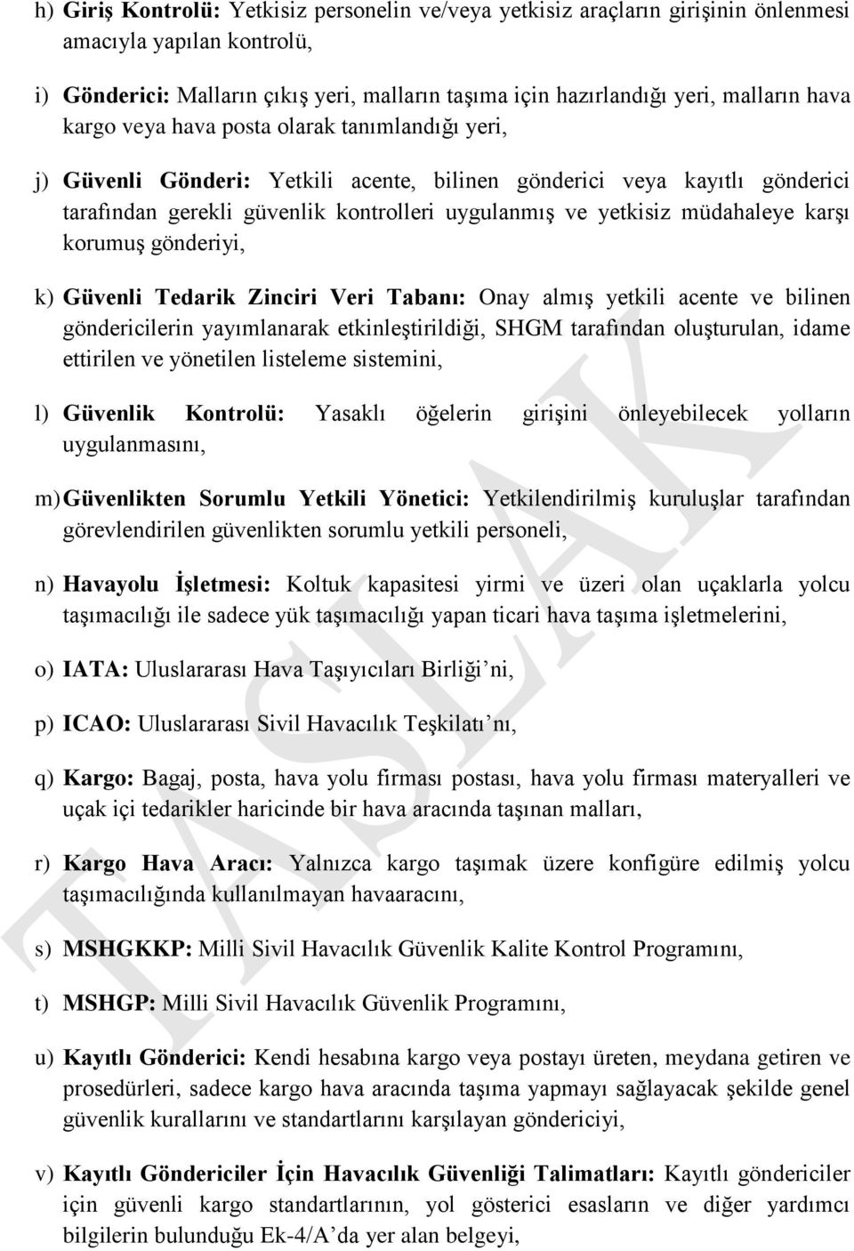 müdahaleye karģı korumuģ gönderiyi, k) Güvenli Tedarik Zinciri Veri Tabanı: Onay almıģ yetkili acente ve bilinen göndericilerin yayımlanarak etkinleģtirildiği, SHGM tarafından oluģturulan, idame