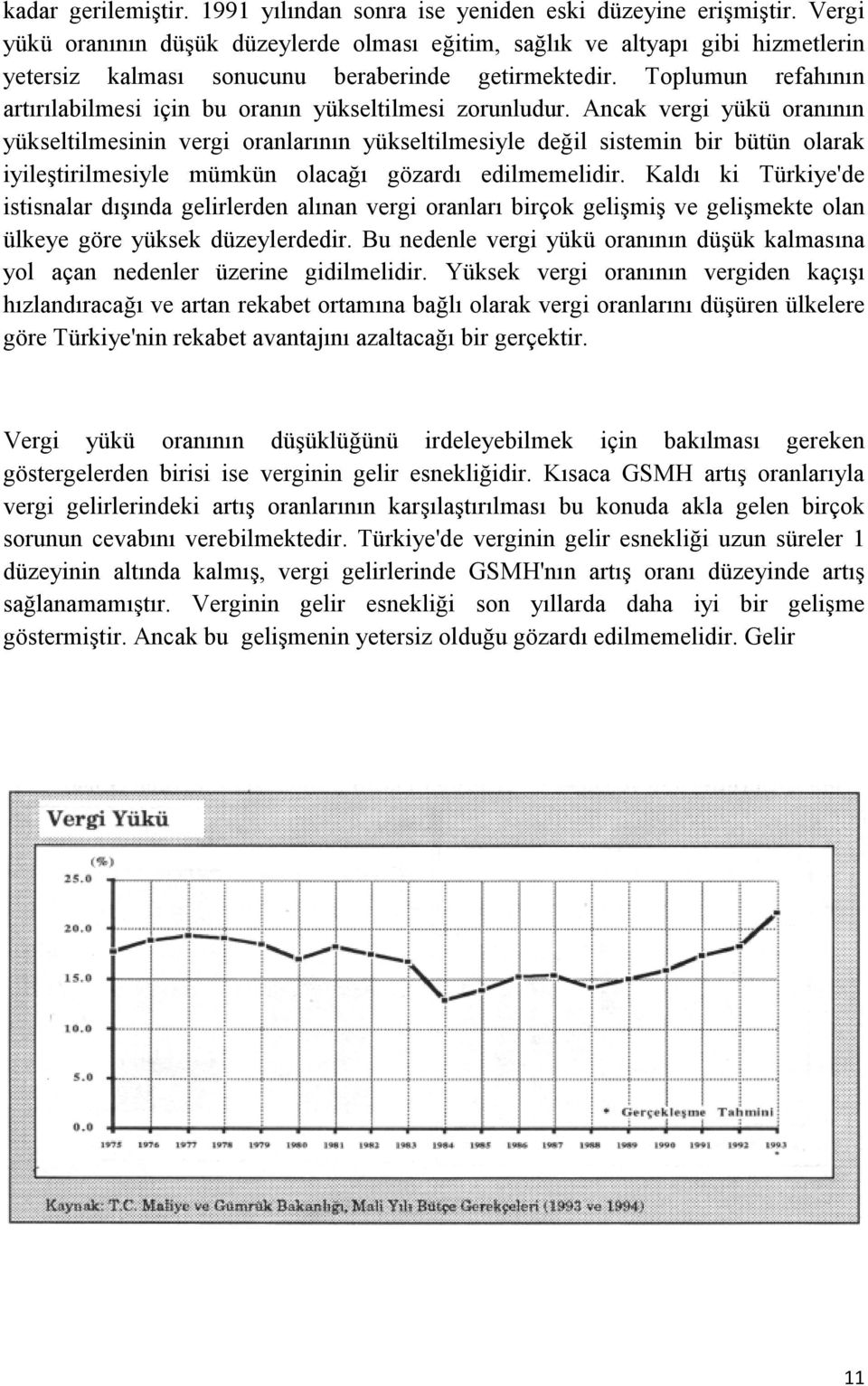 Toplumun refahının artırılabilmesi için bu oranın yükseltilmesi zorunludur.