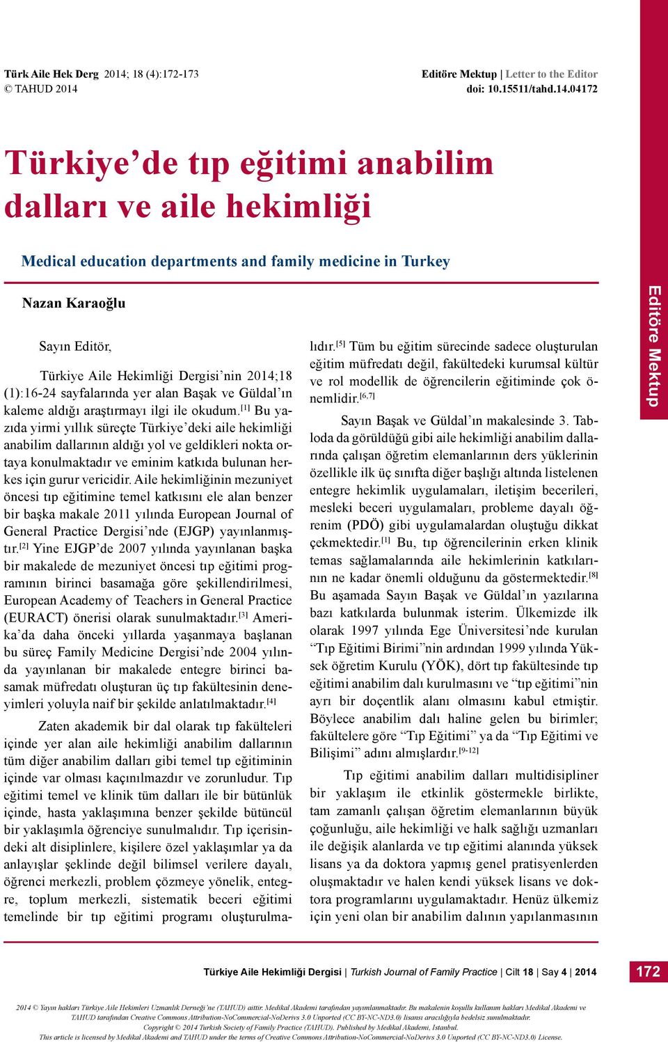 Nazan Karaoğlu Sayın Editör, Türkiye Aile Hekimliği Dergisi nin 204;8 ():6-24 sayfalarında yer alan Başak ve Güldal ın kaleme aldığı araştırmayı ilgi ile okudum.
