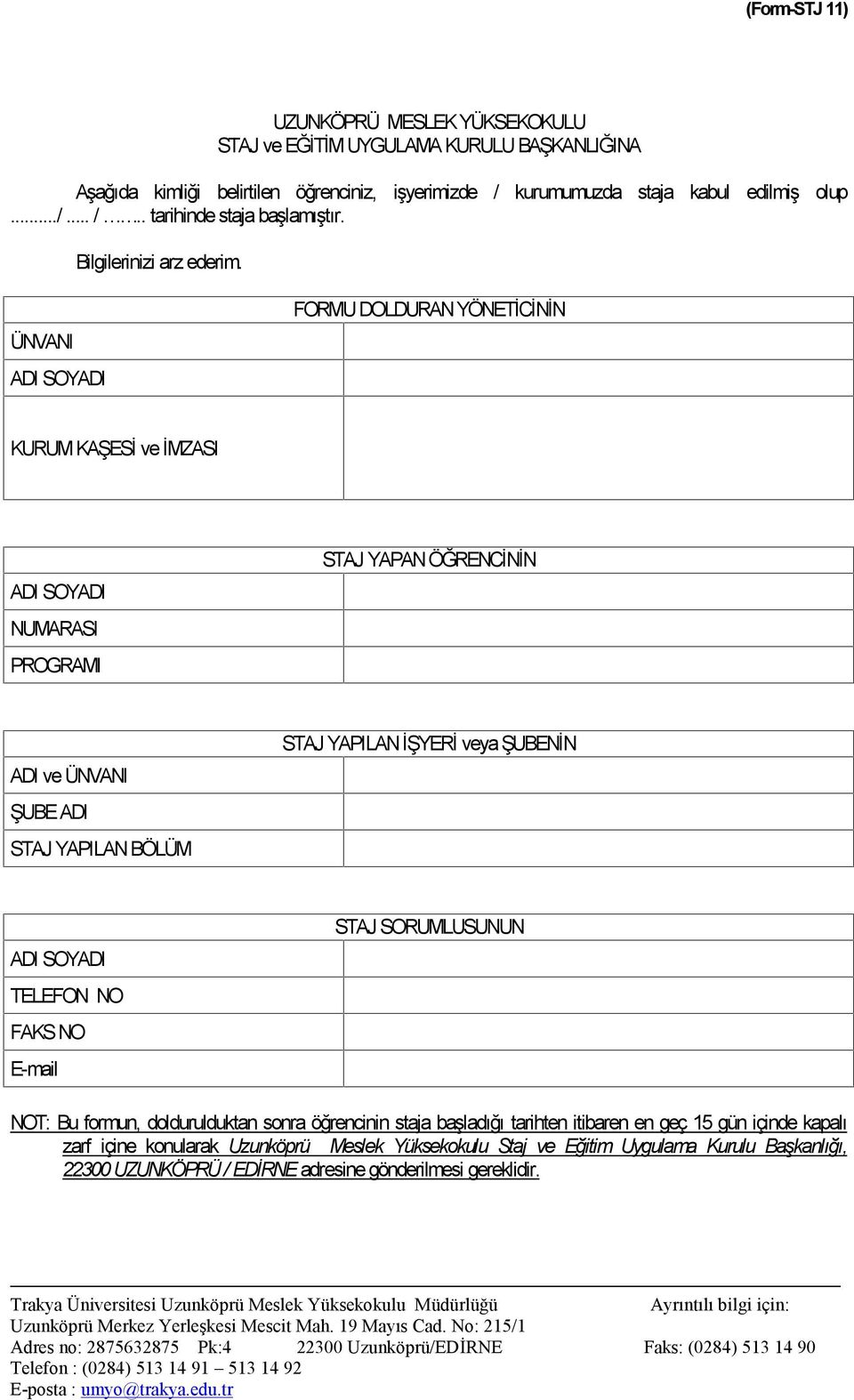 ÜNVANI ADI SOYADI FORMU DOLDURAN YÖNETİCİNİN KURUM KAŞESİ ve İMZASI ADI SOYADI NUMARASI PROGRAMI STAJ YAPAN ÖĞRENCİNİN ADI ve ÜNVANI ŞUBE ADI STAJ YAPILAN BÖLÜM STAJ YAPILAN İŞYERİ veya ŞUBENİN ADI