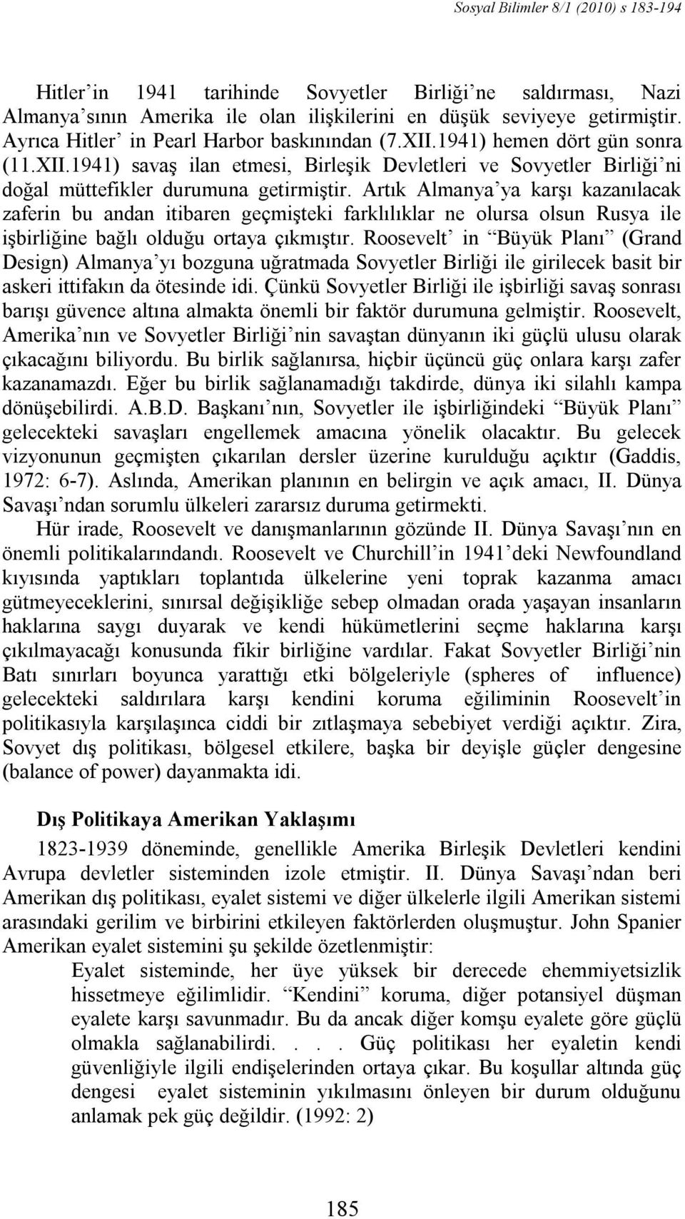 Artık Almanya ya karşı kazanılacak zaferin bu andan itibaren geçmişteki farklılıklar ne olursa olsun Rusya ile işbirliğine bağlı olduğu ortaya çıkmıştır.