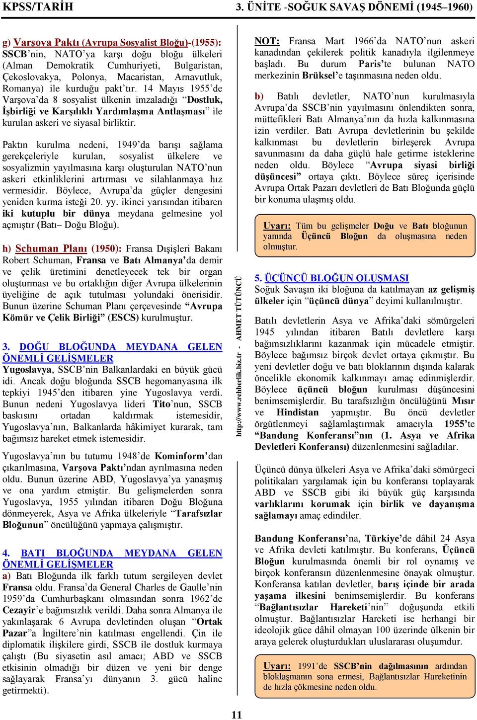 14 Mayıs 1955 de Varşova da 8 sosyalist ülkenin imzaladığı Dostluk, İşbirliği ve Karşılıklı Yardımlaşma Antlaşması ile kurulan askeri ve siyasal birliktir.