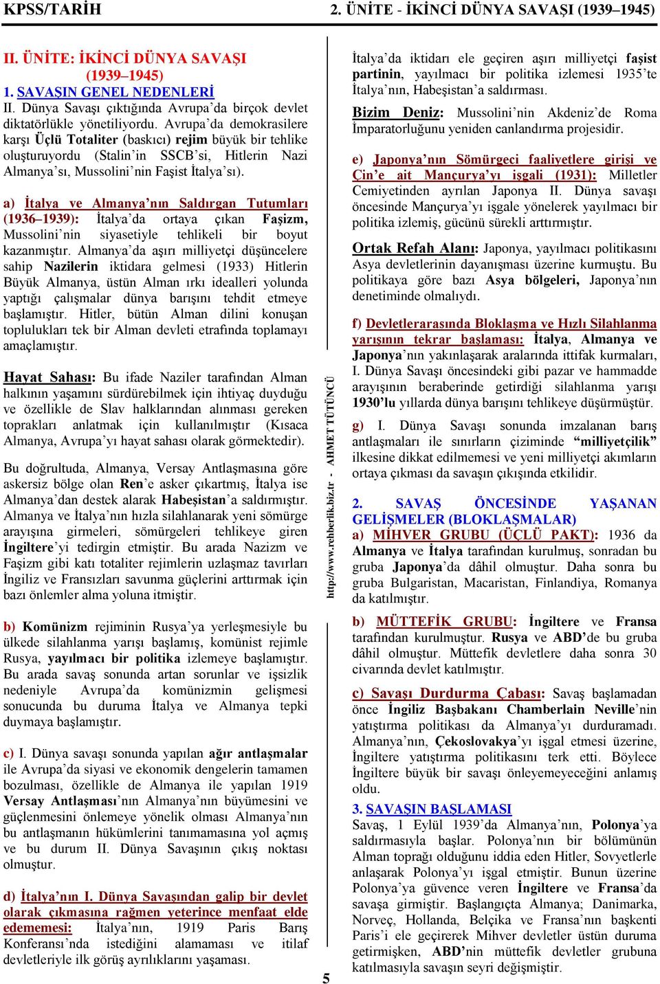 a) İtalya ve Almanya nın Saldırgan Tutumları (1936 1939): İtalya da ortaya çıkan Faşizm, Mussolini nin siyasetiyle tehlikeli bir boyut kazanmıştır.