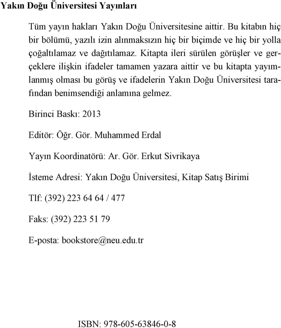 Kitapta ileri sürülen görü ler ve gerçeklere ili kin ifadeler tamamen yazara aittir ve bu kitapta yayımlanmı olması bu görü ve ifadelerin Yakın Do u Üniversitesi