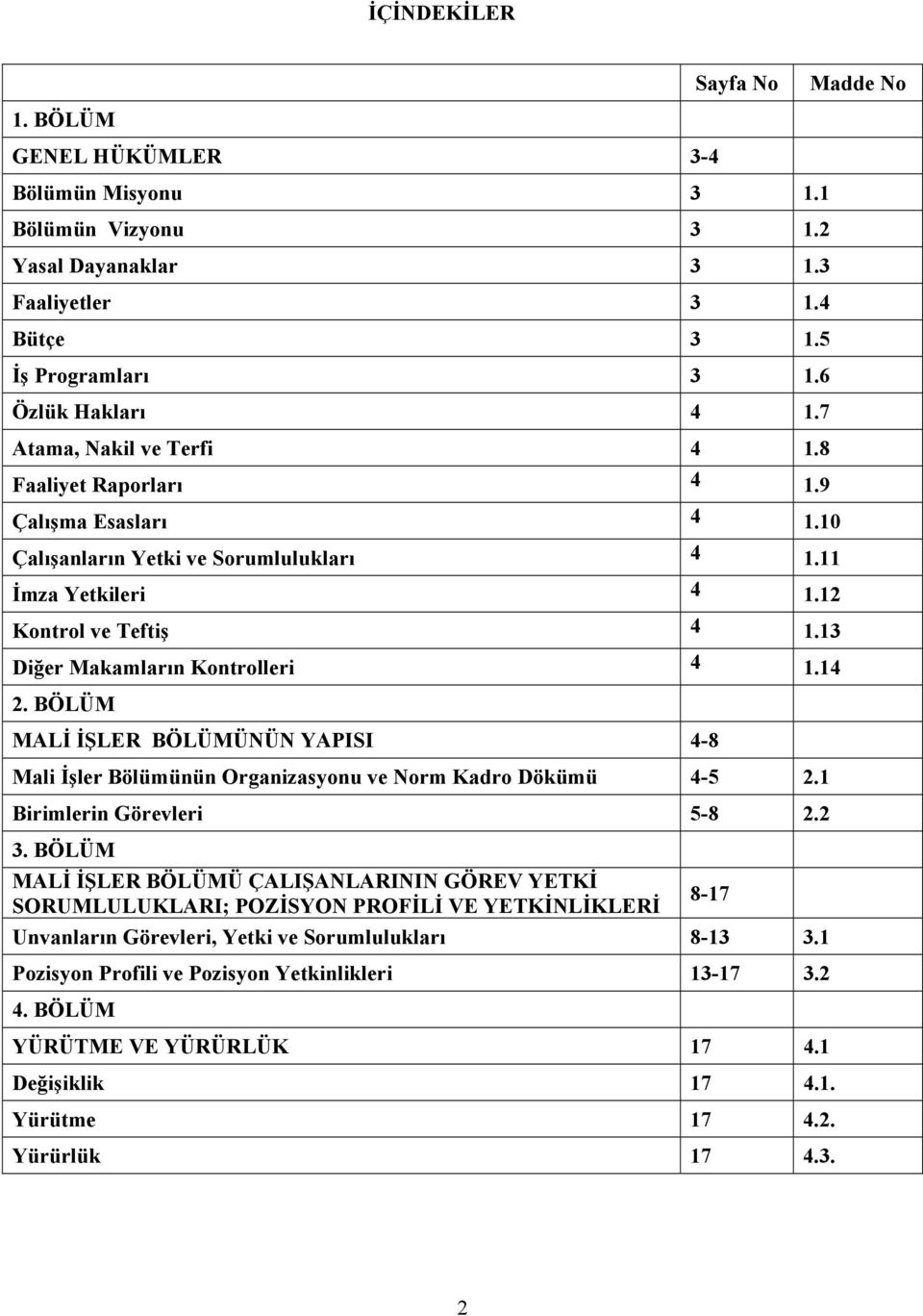 13 Diğer Makamların Kontrolleri 4 1.14 2. BÖLÜM MALİ İŞLER BÖLÜMÜNÜN YAPISI 4-8 Mali İşler Bölümünün Organizasyonu ve Norm Kadro Dökümü 4-5 2.1 Birimlerin Görevleri 5-8 2.2 3.