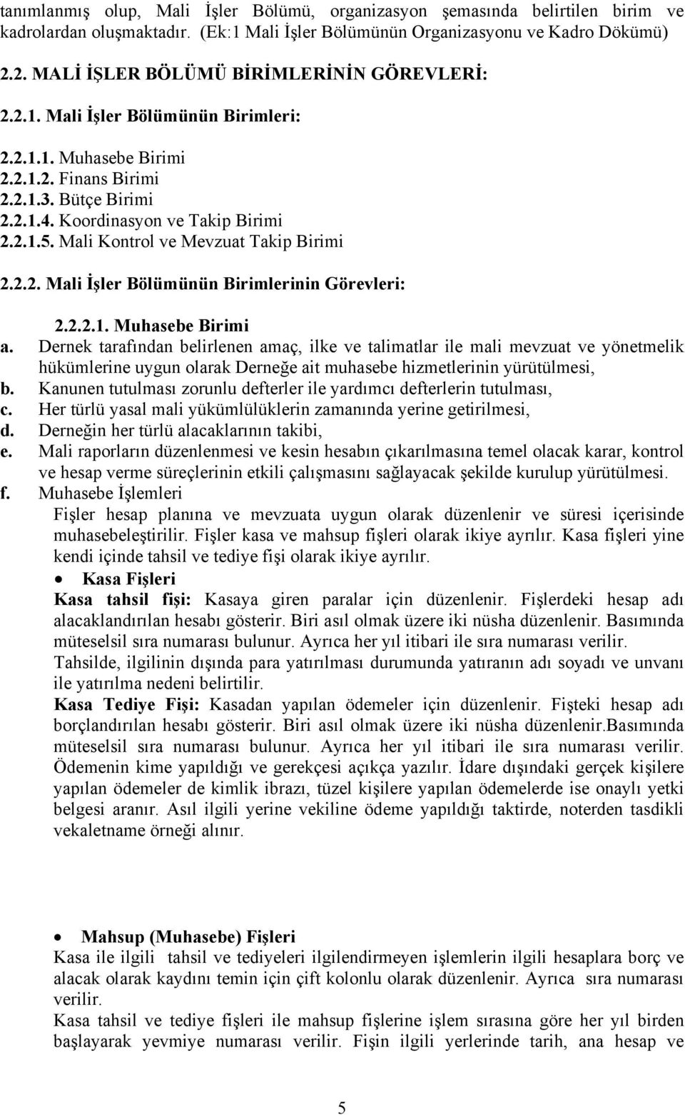 Mali Kontrol ve Mevzuat Takip Birimi 2.2.2. Mali İşler Bölümünün Birimlerinin Görevleri: 2.2.2.1. Muhasebe Birimi a.