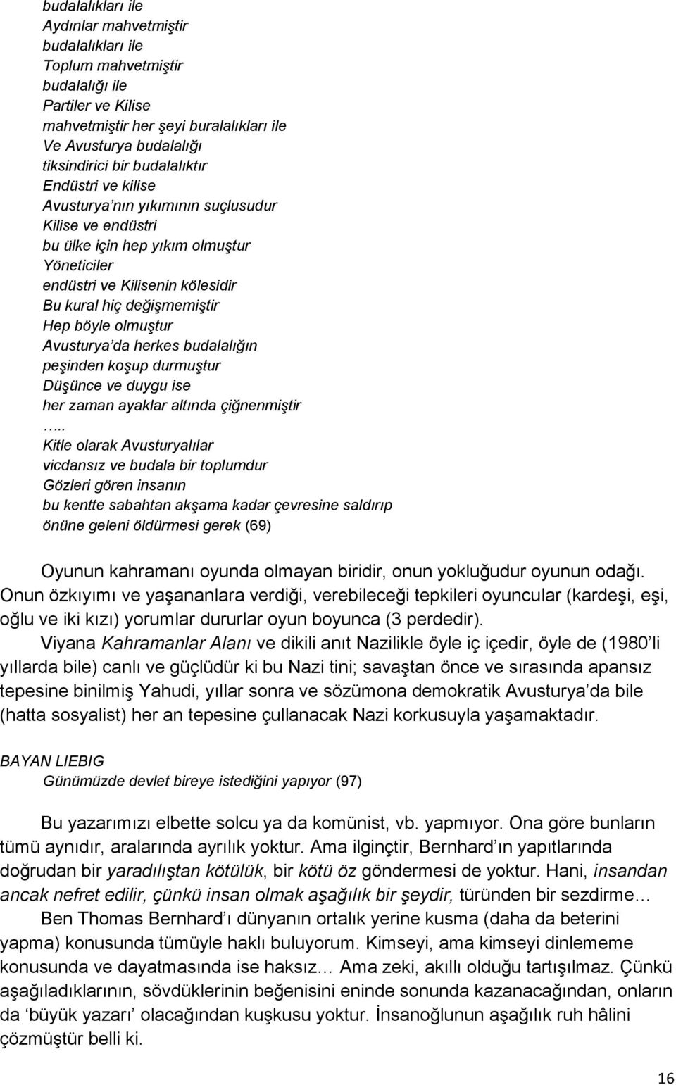 olmuģtur Avusturya da herkes budalalığın peģinden koģup durmuģtur DüĢünce ve duygu ise her zaman ayaklar altında çiğnenmiģtir.