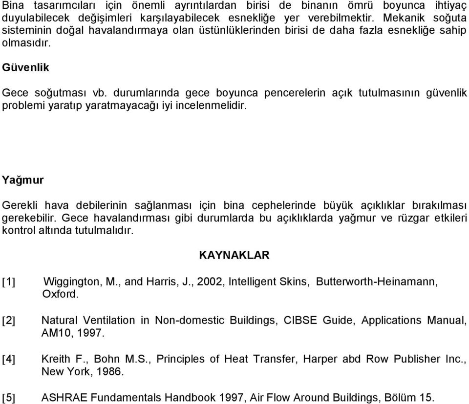 durumlarında gece boyunca pencerelerin açık tutulmasının güvenlik problemi yaratıp yaratmayacağı iyi incelenmelidir.