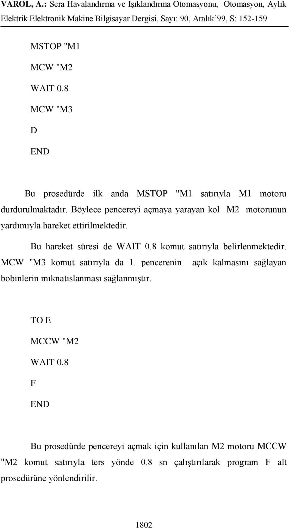 Bu hareket süresi de komut satırıyla belirlenmektedir. MCW "M3 komut satırıyla da 1.