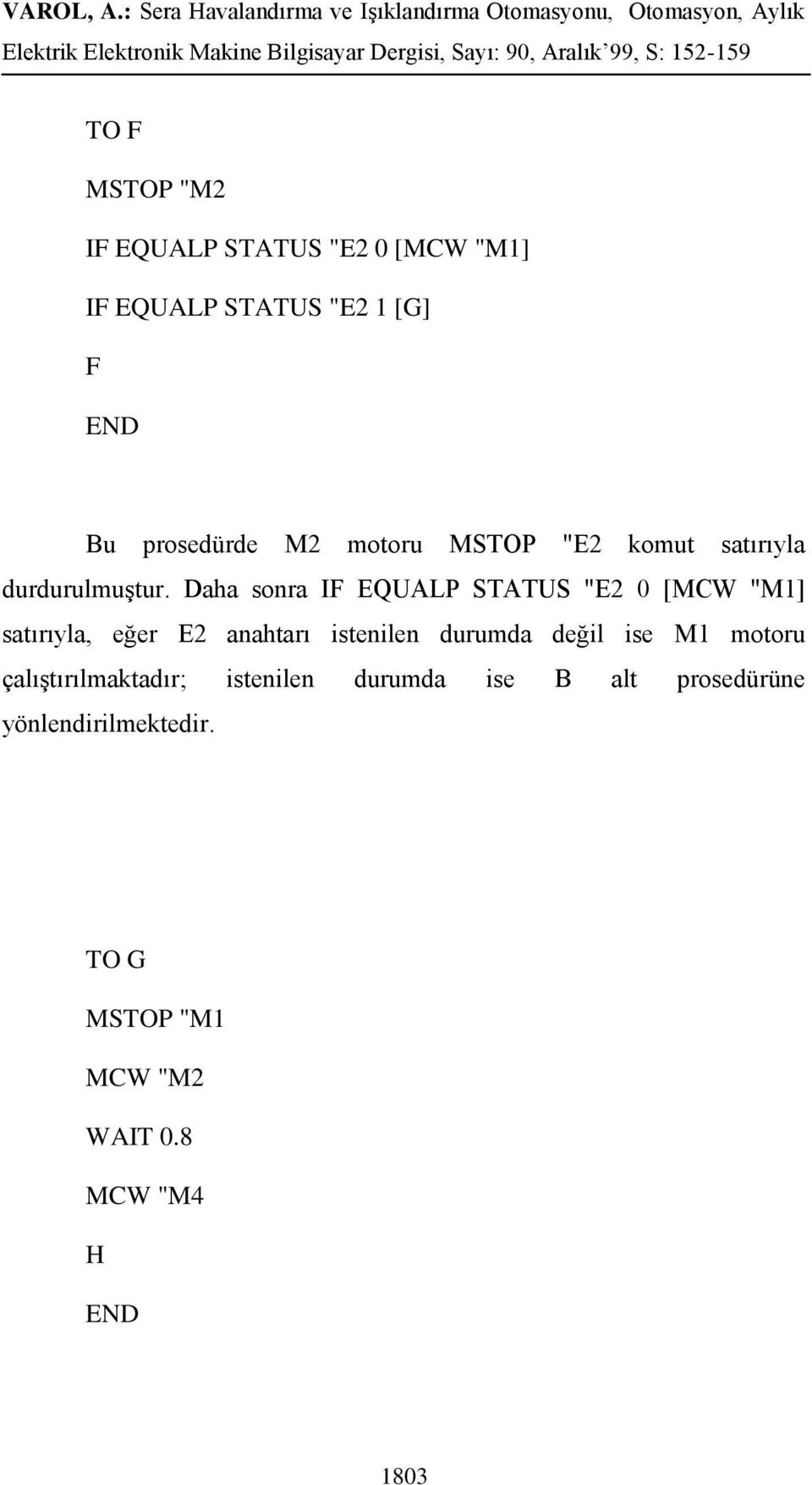 Daha sonra IF EQUALP STATUS "E2 0 [MCW "M1] satırıyla, eğer E2 anahtarı istenilen durumda