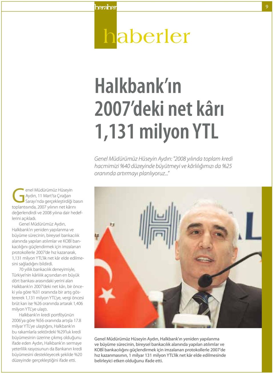 Genel Müdürümüz Aydın, Halkbank ın yeniden yapılanma ve büyüme sürecinin, bireysel bankacılık alanında yapılan atılımlar ve KOBİ bankacılığını güçlendirmek için imzalanan protokollerle 2007 de hız