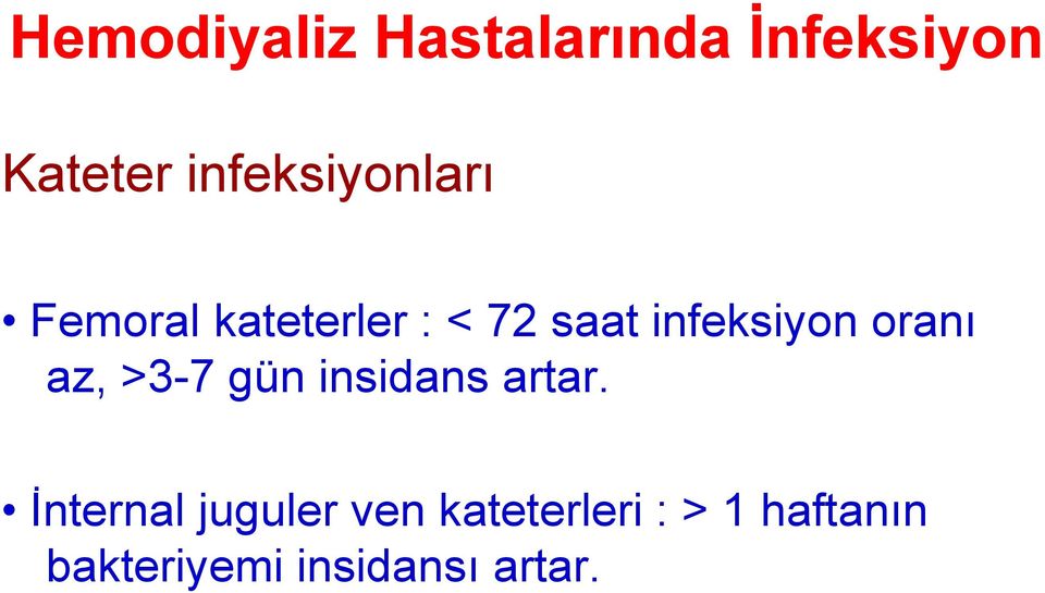 infeksiyon oranı az, >3-7 gün insidans artar.