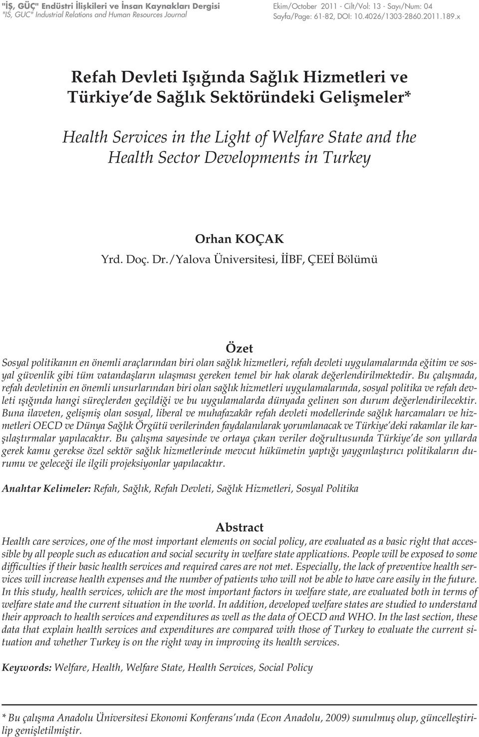 x Refah Devleti Işığında Sağlık Hizmetleri ve Türkiye de Sağlık Sektöründeki Gelişmeler* Health Services in the Light of Welfare State and the Health Sector Developments in Turkey Orhan KOÇAK Yrd.