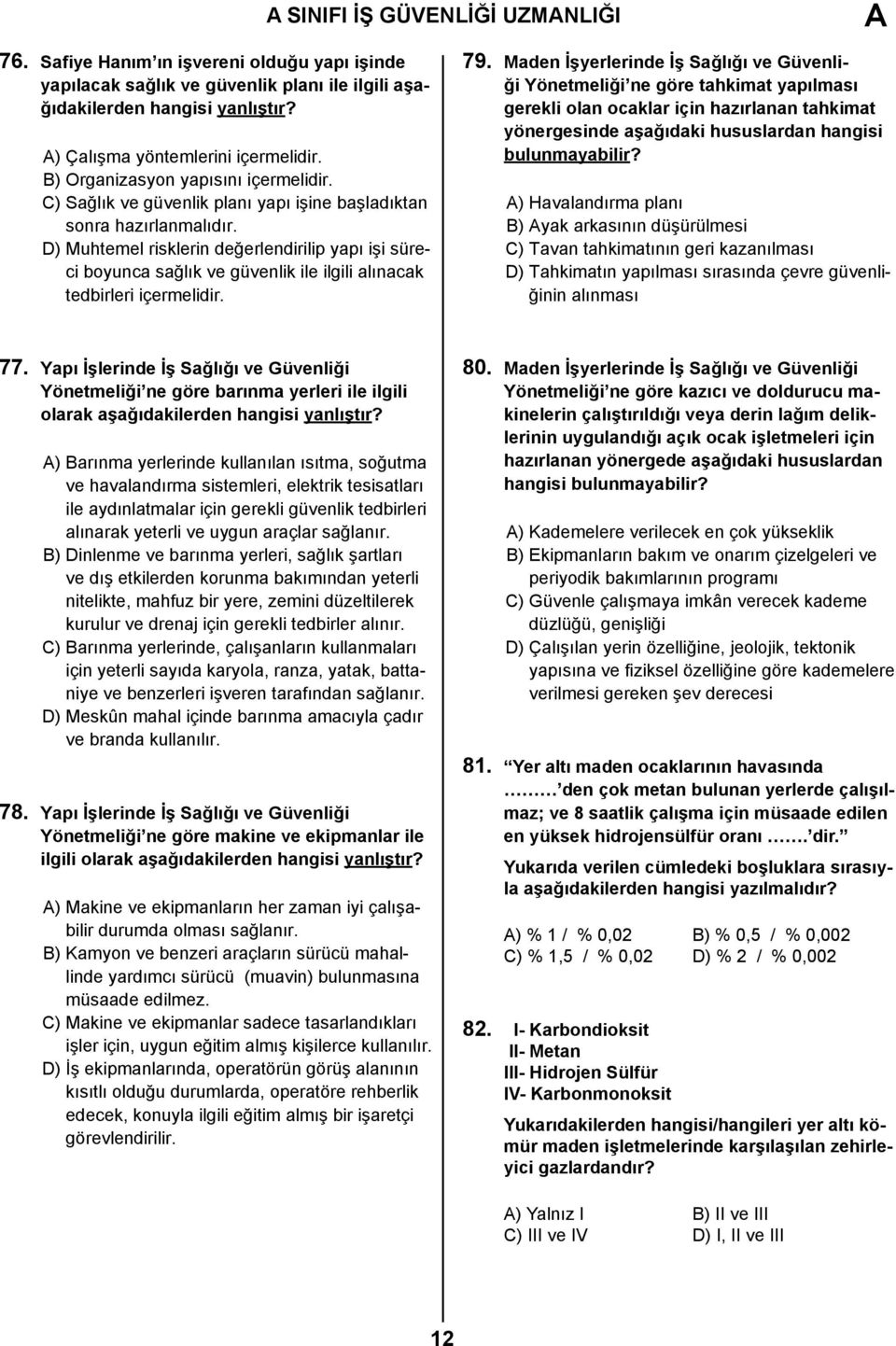 D) Muhtemel risklerin değerlendirilip yapı işi süreci boyunca sağlık ve güvenlik ile ilgili alınacak tedbirleri içermelidir. 79.