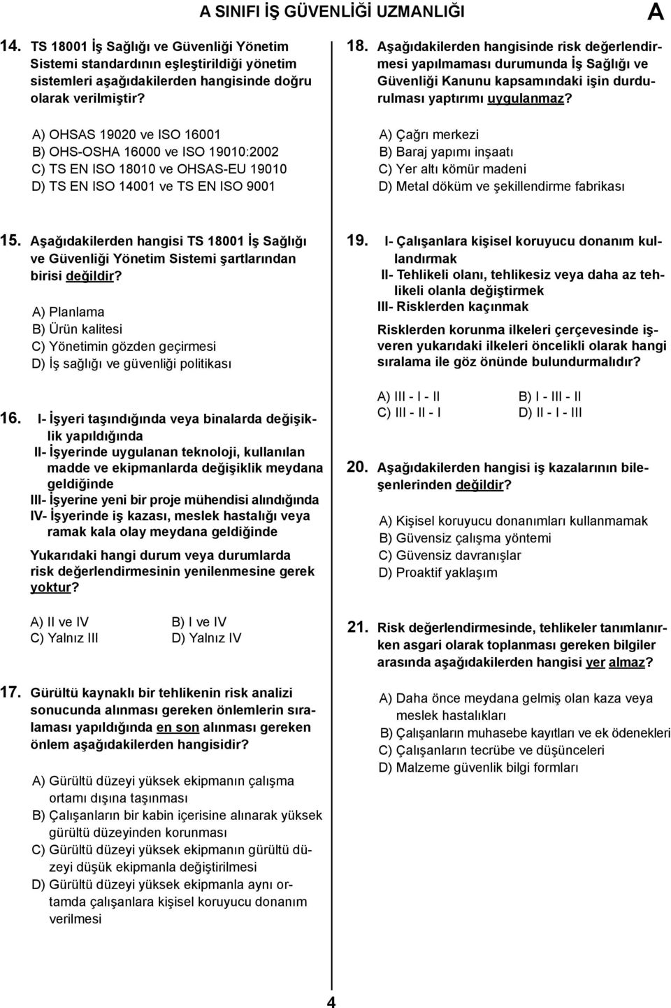 Aşağıdakilerden hangisinde risk değerlendirmesi yapılmaması durumunda İş Sağlığı ve Güvenliği Kanunu kapsamındaki işin durdurulması yaptırımı uygulanmaz?