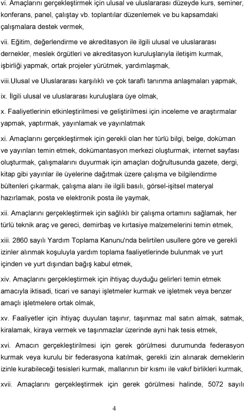 yardımlaşmak, viii.ulusal ve Uluslararası karşılıklı ve çok taraflı tanınma anlaşmaları yapmak, ix. İlgili ulusal ve uluslararası kuruluşlara üye olmak, x.