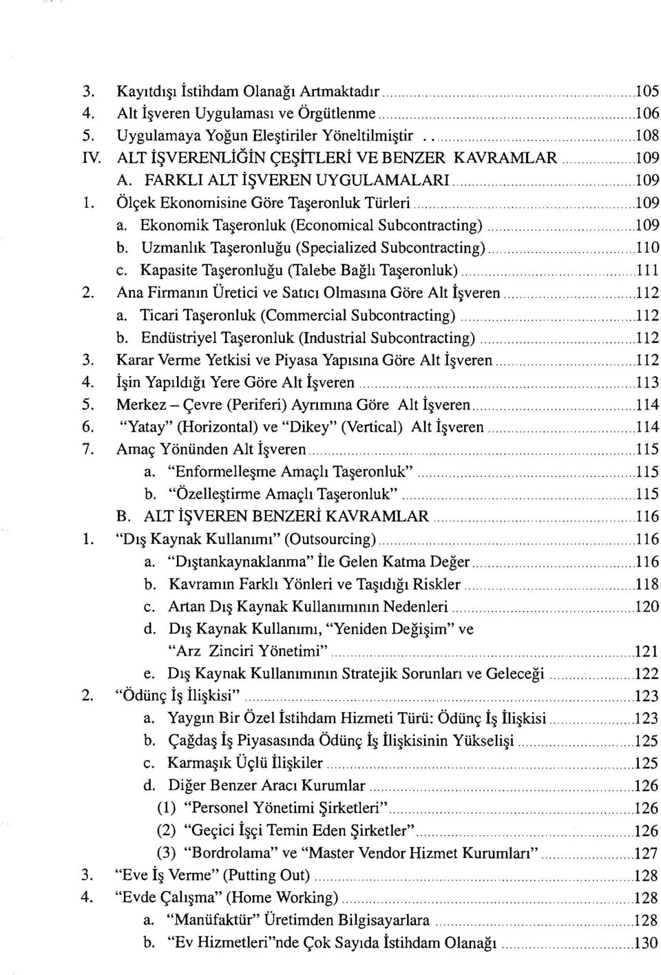 Kapasite Taşeronluğu (Talebe Bağlı Taşeronluk) 111 2. Ana Firmanın Üretici ve Satıcı Olmasına Göre Alt İşveren 112 a. Ticari Taşeronluk (Commercial Subcontracting) 112 b.