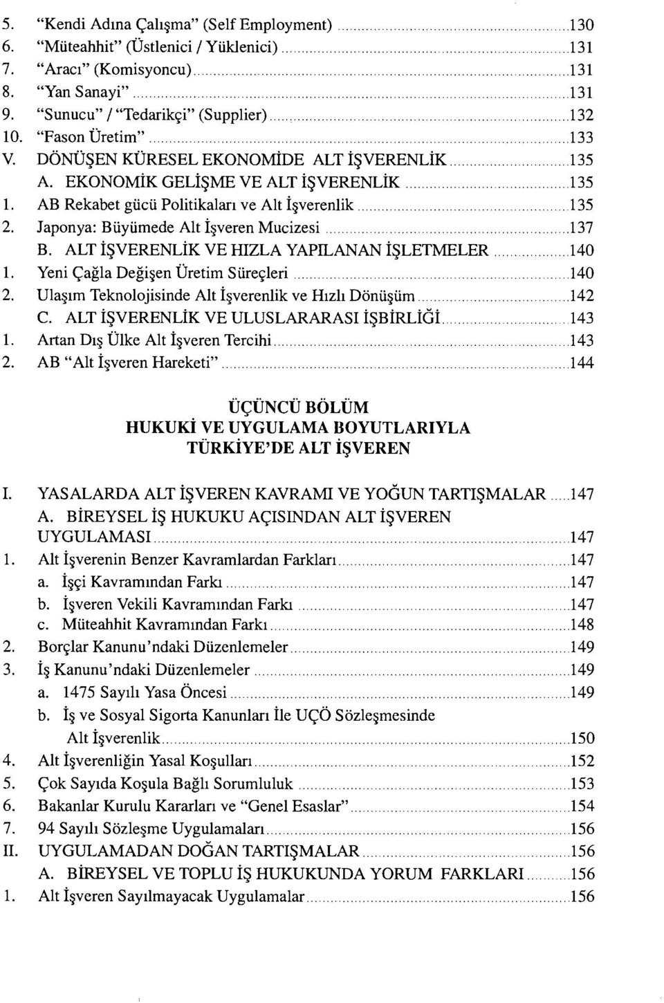 Japonya: Büyümede Alt İşveren Mucizesi 137 B. ALT İŞVERENLİK VE HIZLA YAPILANAN İŞLETMELER 140 1. Yeni Çağla Değişen Üretim Süreçleri 140 2.