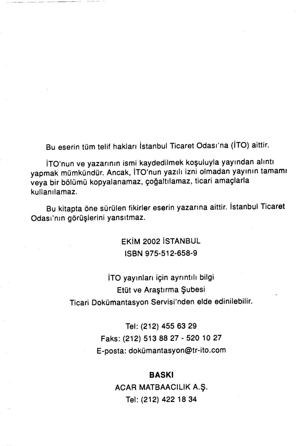 Bu kitapta öne sürülen fikirler eserin yazarına aittir. İstanbul Ticaret Odası'nın görüşlerini yansıtmaz.