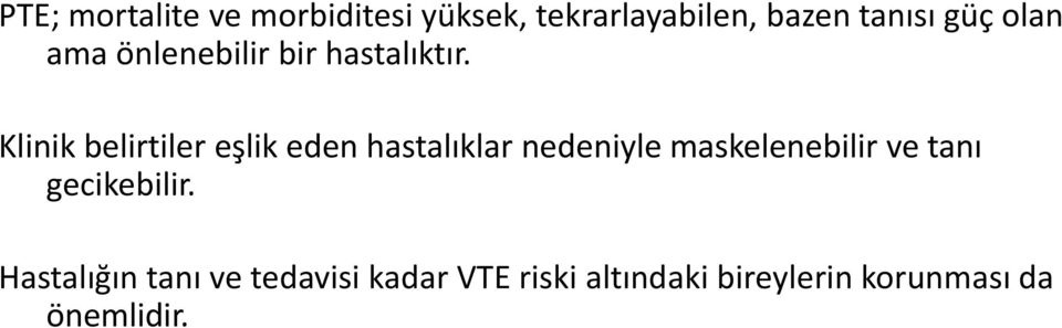 Klinik belirtiler eşlik eden hastalıklar nedeniyle maskelenebilir ve