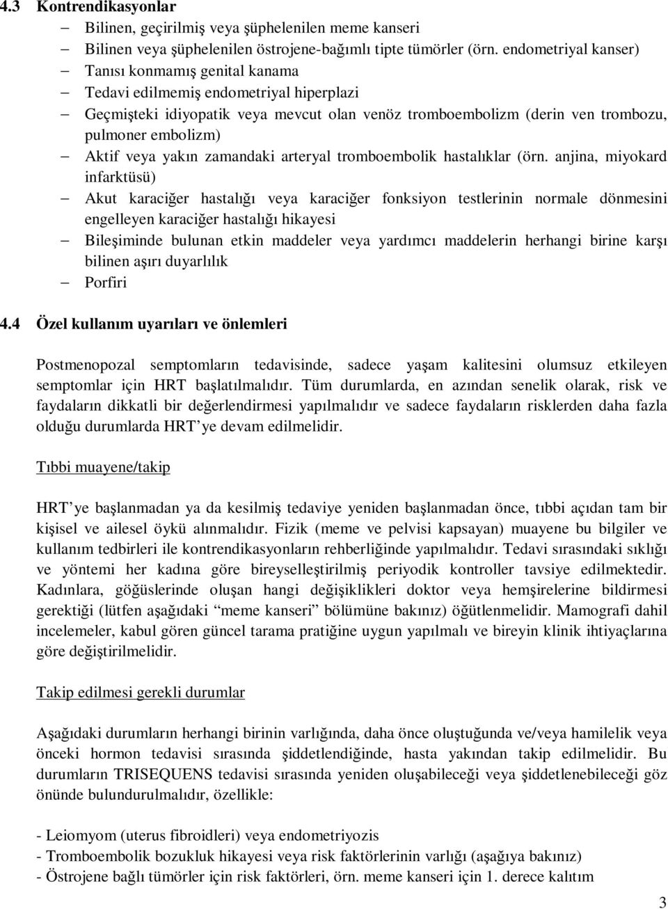 veya yakın zamandaki arteryal tromboembolik hastalıklar (örn.