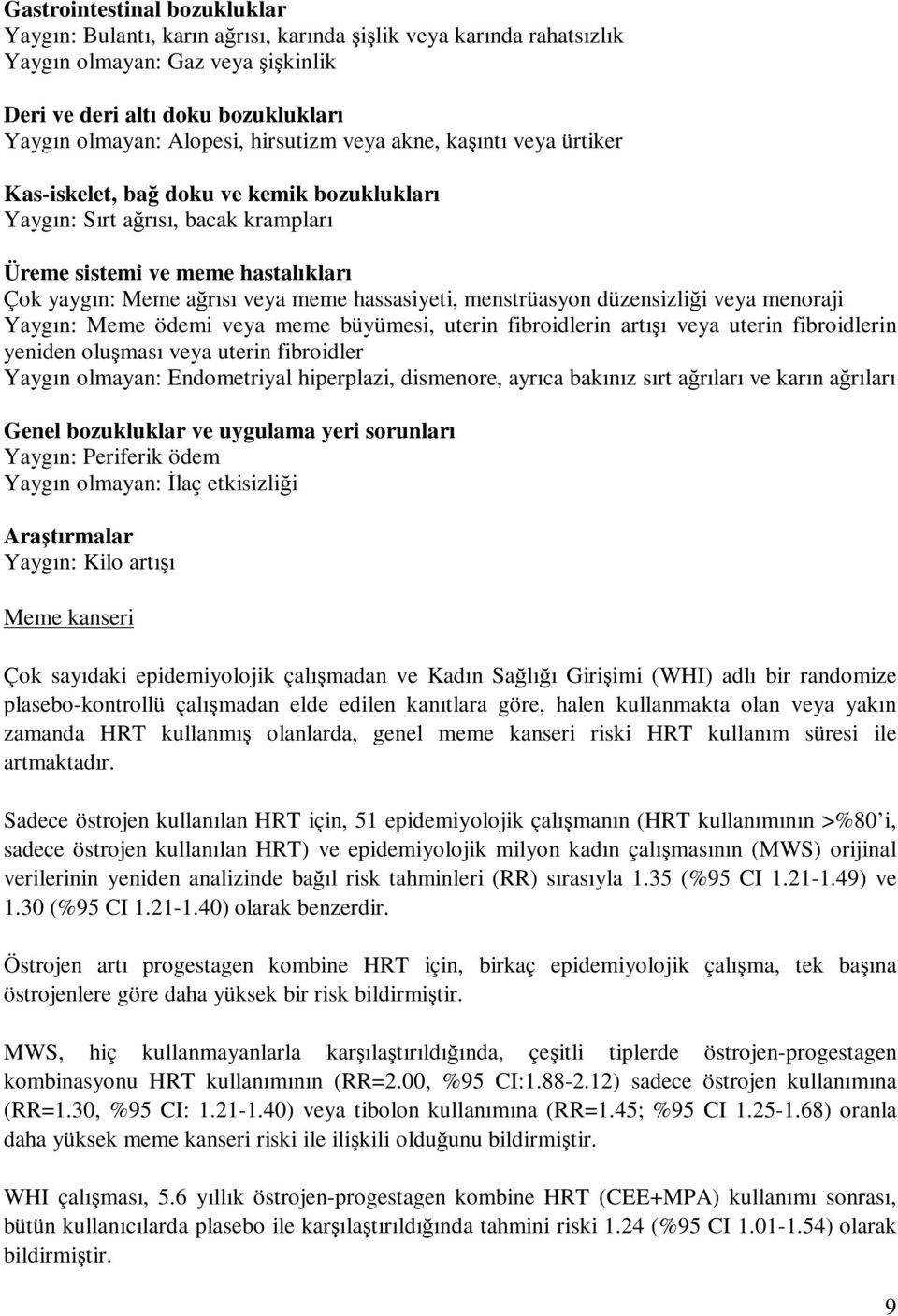 hassasiyeti, menstrüasyon düzensizliği veya menoraji Yaygın: Meme ödemi veya meme büyümesi, uterin fibroidlerin artışı veya uterin fibroidlerin yeniden oluşması veya uterin fibroidler Yaygın olmayan: