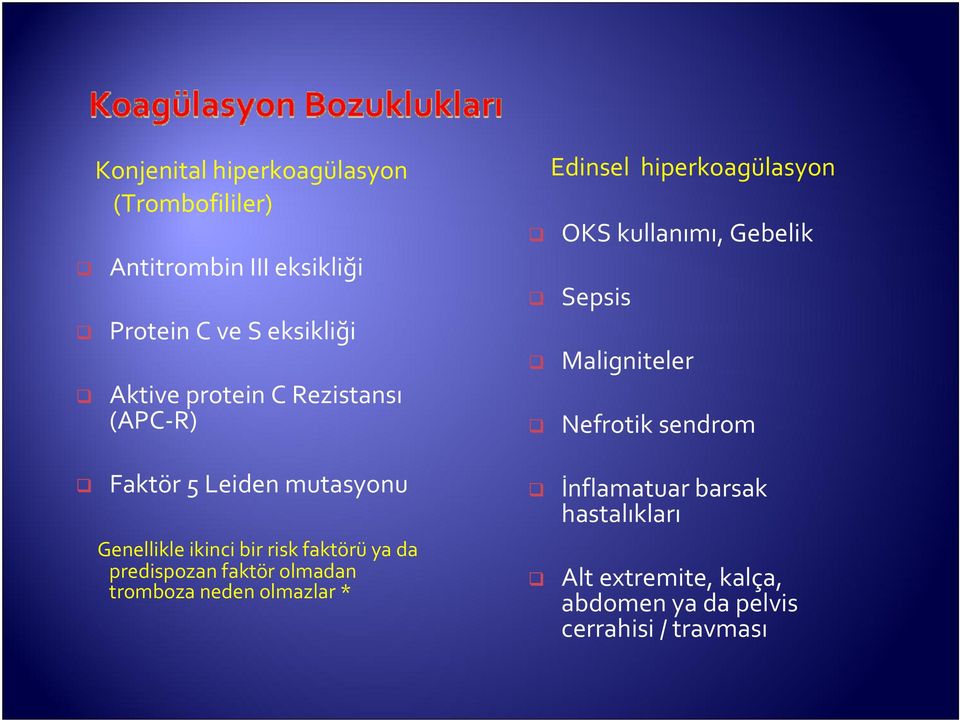 faktör olmadan tromboza neden olmazlar * Edinsel hiperkoagülasyon OKS kullanımı, Gebelik Sepsis