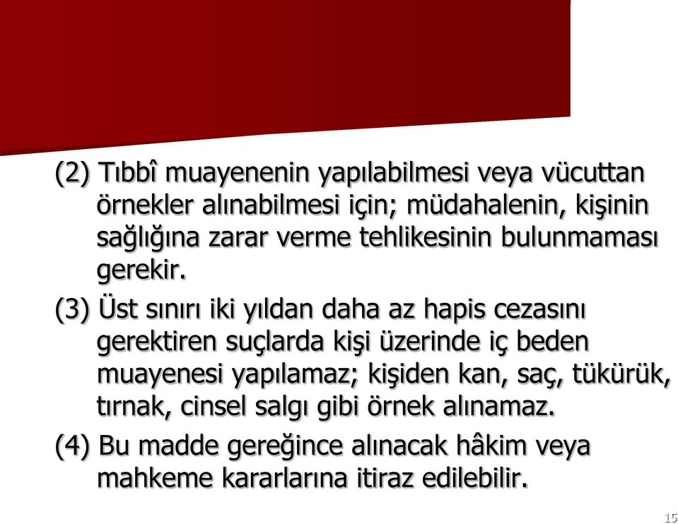 (3) Üst sınırı iki yıldan daha az hapis cezasını gerektiren suçlarda kişi üzerinde iç beden muayenesi