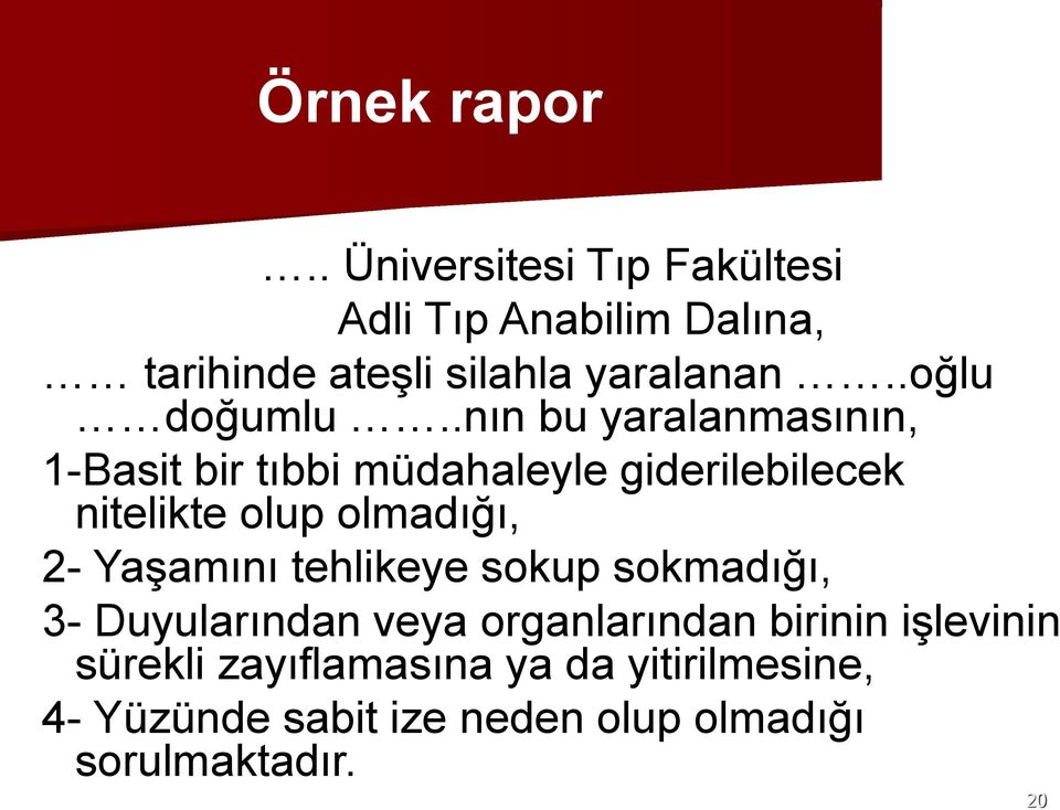 .nın bu yaralanmasının, 1-Basit bir tıbbi müdahaleyle giderilebilecek nitelikte olup olmadığı, 2-