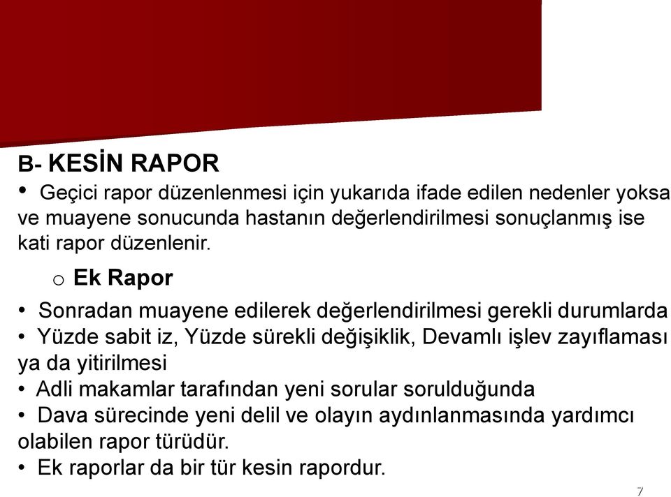 o Ek Rapor Sonradan muayene edilerek değerlendirilmesi gerekli durumlarda Yüzde sabit iz, Yüzde sürekli değişiklik, Devamlı