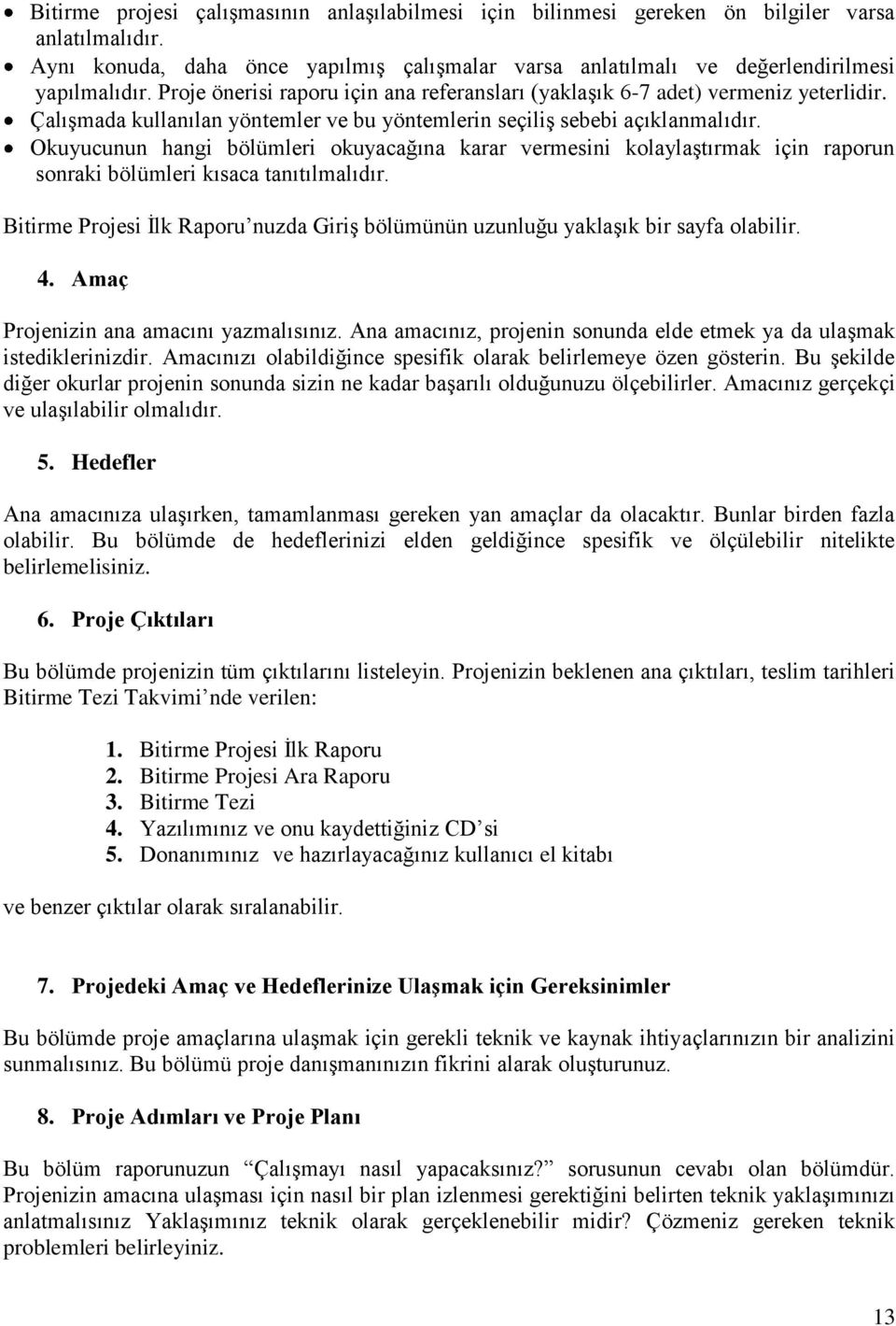 Okuyucunun hangi bölümleri okuyacağına karar vermesini kolaylaştırmak için raporun sonraki bölümleri kısaca tanıtılmalıdır.