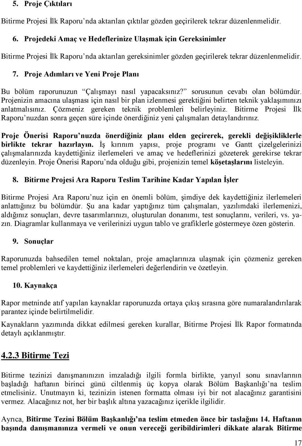 Proje Adımları ve Yeni Proje Planı Bu bölüm raporunuzun Çalışmayı nasıl yapacaksınız? sorusunun cevabı olan bölümdür.