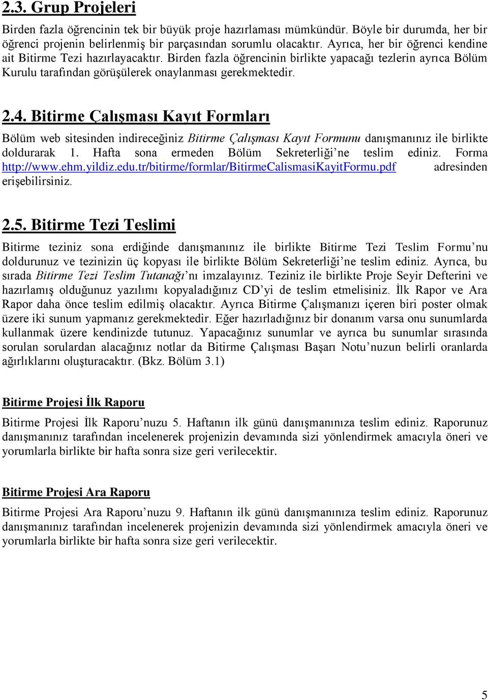 Bitirme ÇalıĢması Kayıt Formları Bölüm web sitesinden indireceğiniz Bitirme Çalışması Kayıt Formunu danışmanınız ile birlikte doldurarak 1. Hafta sona ermeden Bölüm Sekreterliği ne teslim ediniz.