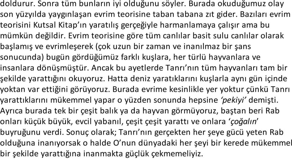 Evrim teorisine göre tüm canlılar basit sulu canlılar olarak başlamış ve evrimleşerek (çok uzun bir zaman ve inanılmaz bir şans sonucunda) bugün gördüğümüz farklı kuşlara, her türlü hayvanlara ve