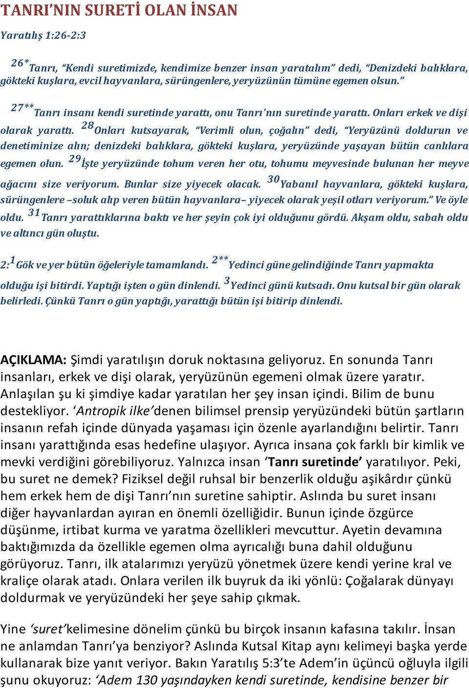 28 Onları kutsayarak, Verimli olun, çoğalın dedi, Yeryüzünü doldurun ve denetiminize alın; denizdeki balıklara, gökteki kuşlara, yeryüzünde yaşayan bütün canlılara egemen olun.