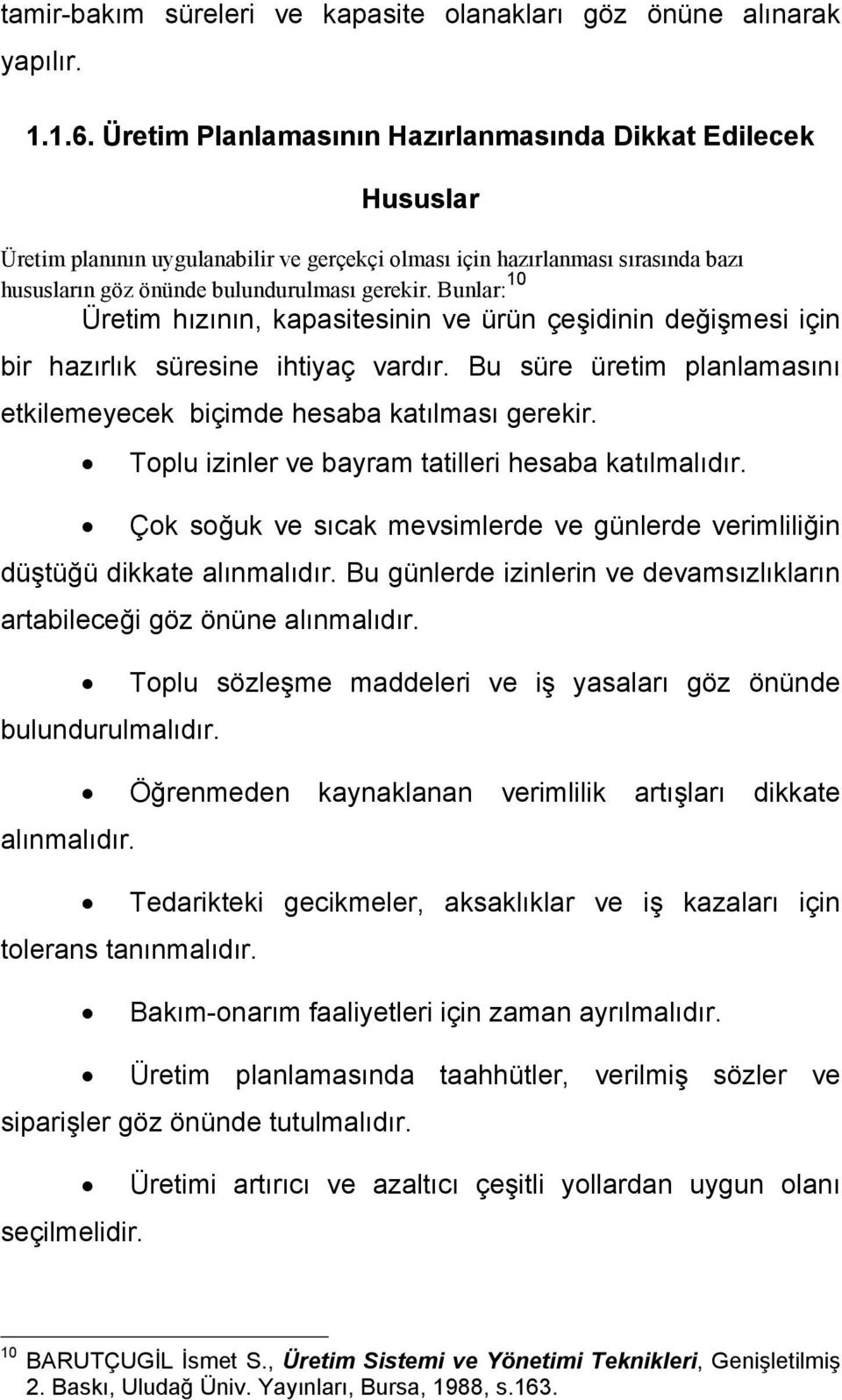 Bunlar: 10 Üretim hızının, kapasitesinin ve ürün çeşidinin değişmesi için bir hazırlık süresine ihtiyaç vardır. Bu süre üretim planlamasını etkilemeyecek biçimde hesaba katılması gerekir.