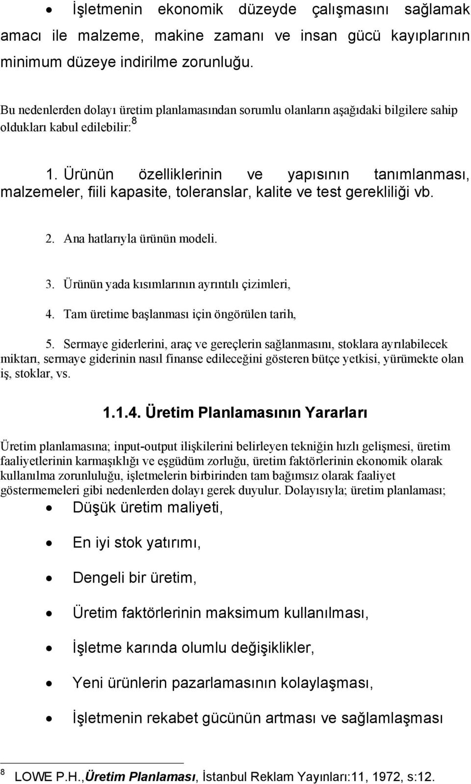 Ürünün özelliklerinin ve yapısının tanımlanması, malzemeler, fiili kapasite, toleranslar, kalite ve test gerekliliği vb. 2. Ana hatlarıyla ürünün modeli. 3.