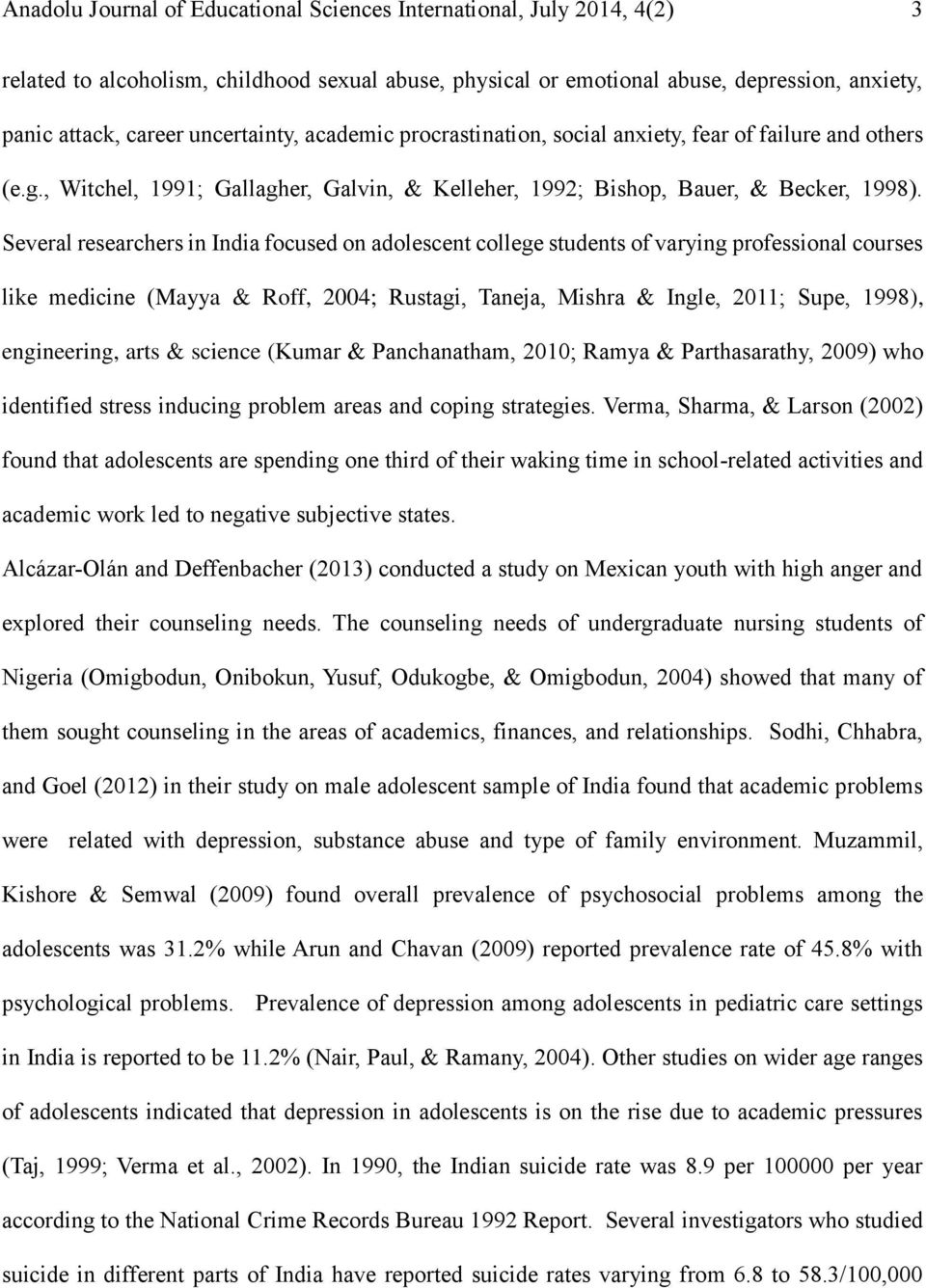 Several researchers in India focused on adolescent college students of varying professional courses like medicine (Mayya & Roff, 2004; Rustagi, Taneja, Mishra & Ingle, 2011; Supe, 1998), engineering,