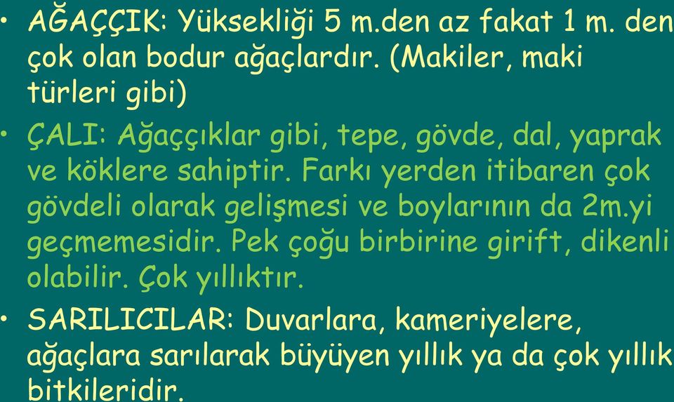 Farkı yerden itibaren çok gövdeli olarak gelişmesi ve boylarının da 2m.yi geçmemesidir.