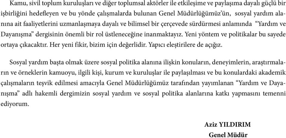 Yeni yöntem ve politikalar bu sayede ortaya çıkacaktır. Her yeni fikir, bizim için değerlidir. Yapıcı eleştirilere de açığız.