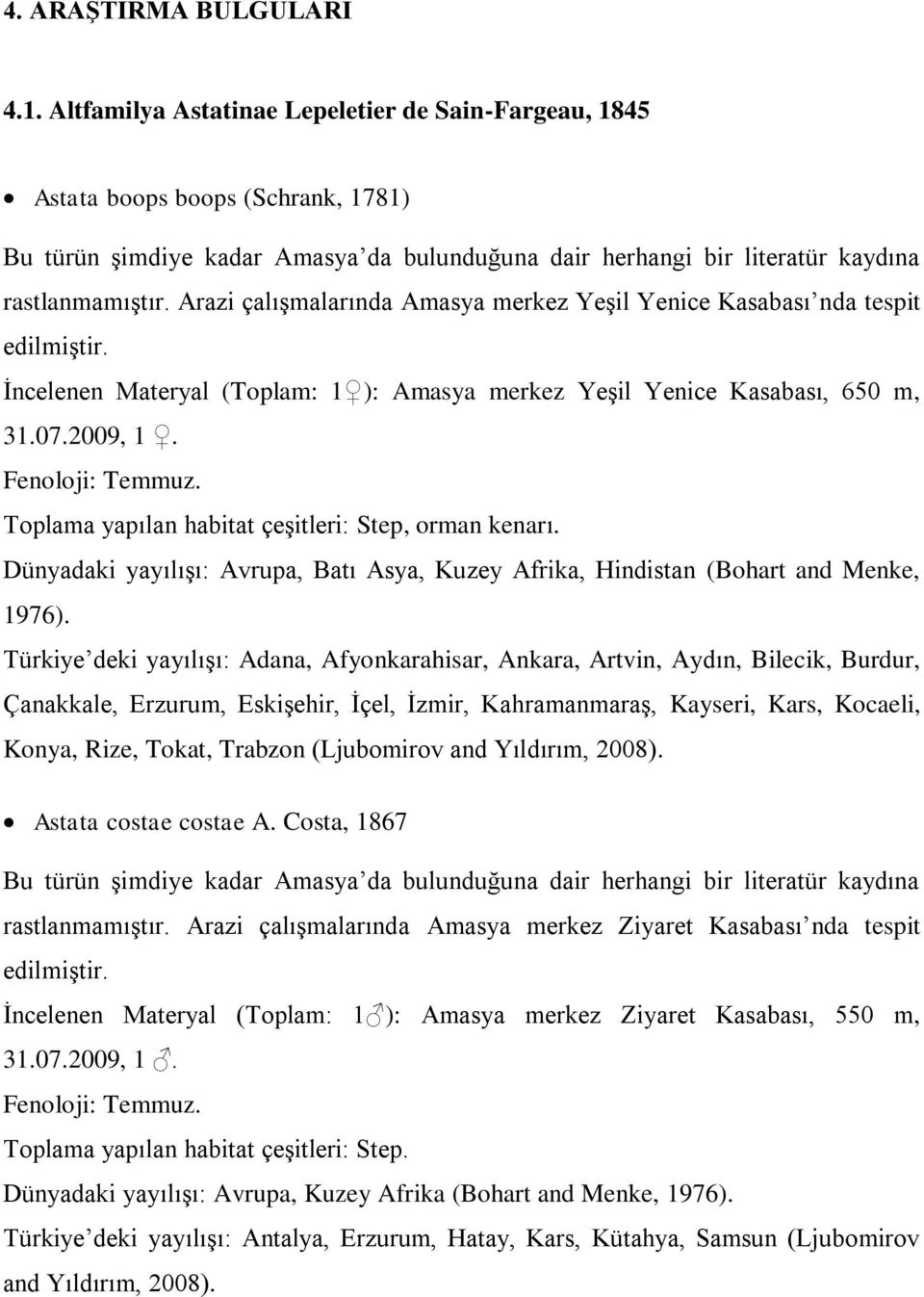 Toplama yapılan habitat çeşitleri: Step, orman kenarı. Dünyadaki yayılışı: Avrupa, Batı Asya, Kuzey Afrika, Hindistan (Bohart and Menke, 1976).