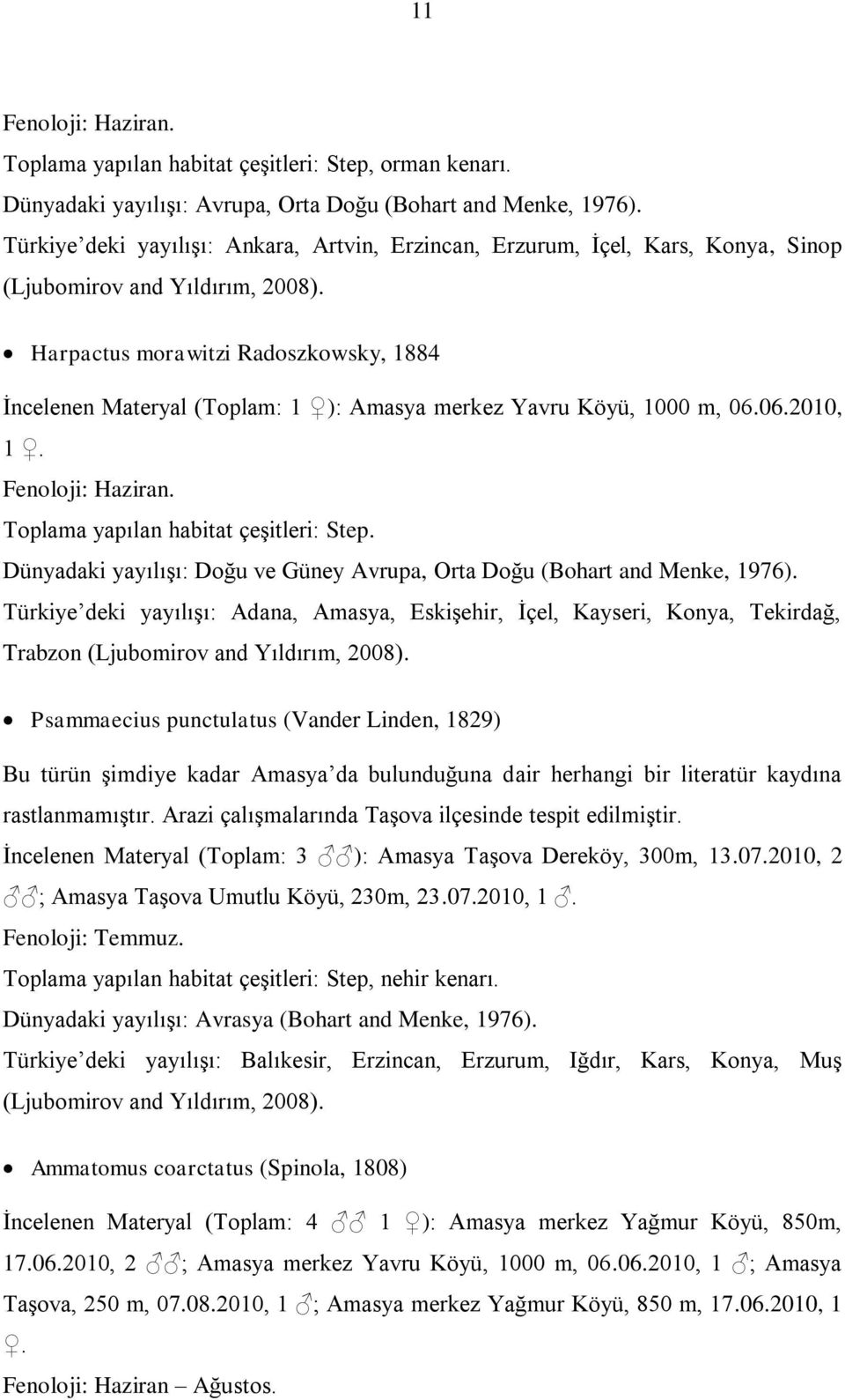 Harpactus morawitzi Radoszkowsky, 1884 İncelenen Materyal (Toplam: 1 ): Amasya merkez Yavru Köyü, 1000 m, 06.06.2010, 1. Fenoloji: Haziran.