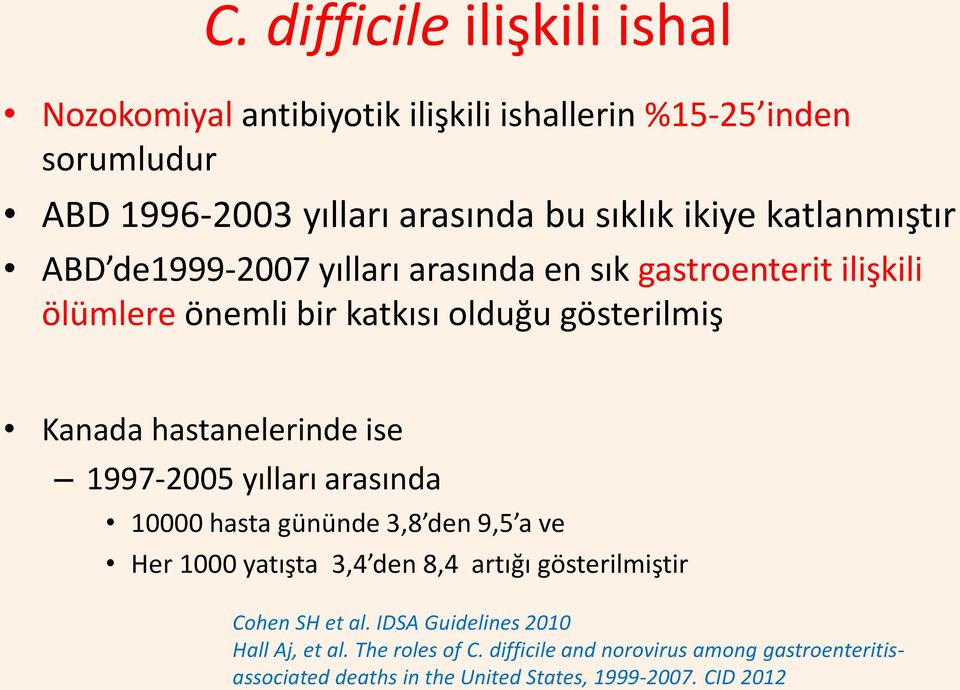 ise 1997-2005 yılları arasında 10000 hasta gününde 3,8 den 9,5 a ve Her 1000 yatışta 3,4 den 8,4 artığı gösterilmiştir Cohen SH et al.