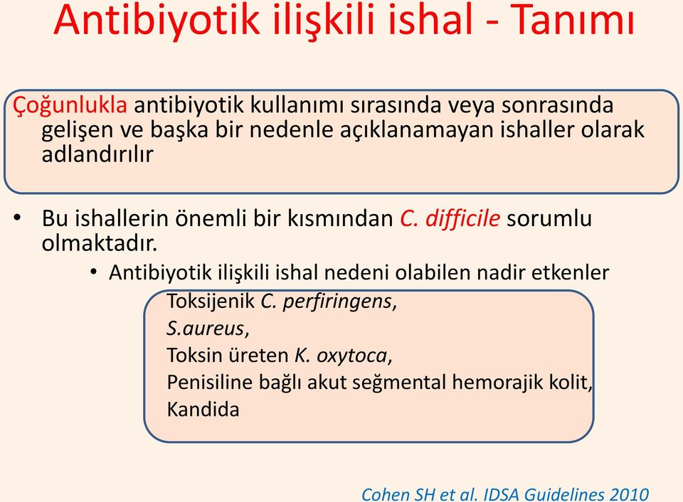 difficile sorumlu olmaktadır. Antibiyotik ilişkili ishal nedeni olabilen nadir etkenler Toksijenik C.