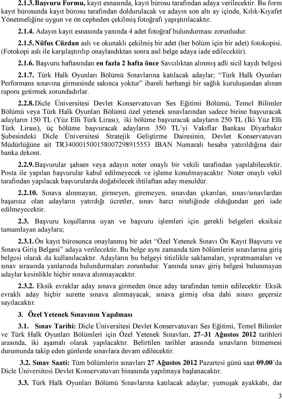 Adayın kayıt esnasında yanında 4 adet fotoğraf bulundurması zorunludur. 2.1.5. Nüfus Cüzdan aslı ve okunaklı çekilmiş bir adet (her bölüm için bir adet) fotokopisi.