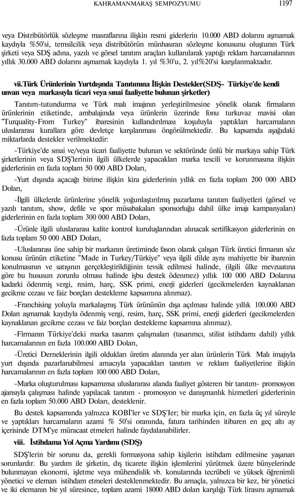 reklam harcamalarının yıllık 30.000 ABD dolarını aşmamak kaydıyla 1. yıl %30'u, 2. yıl%20'si karşılanmaktadır. vii.