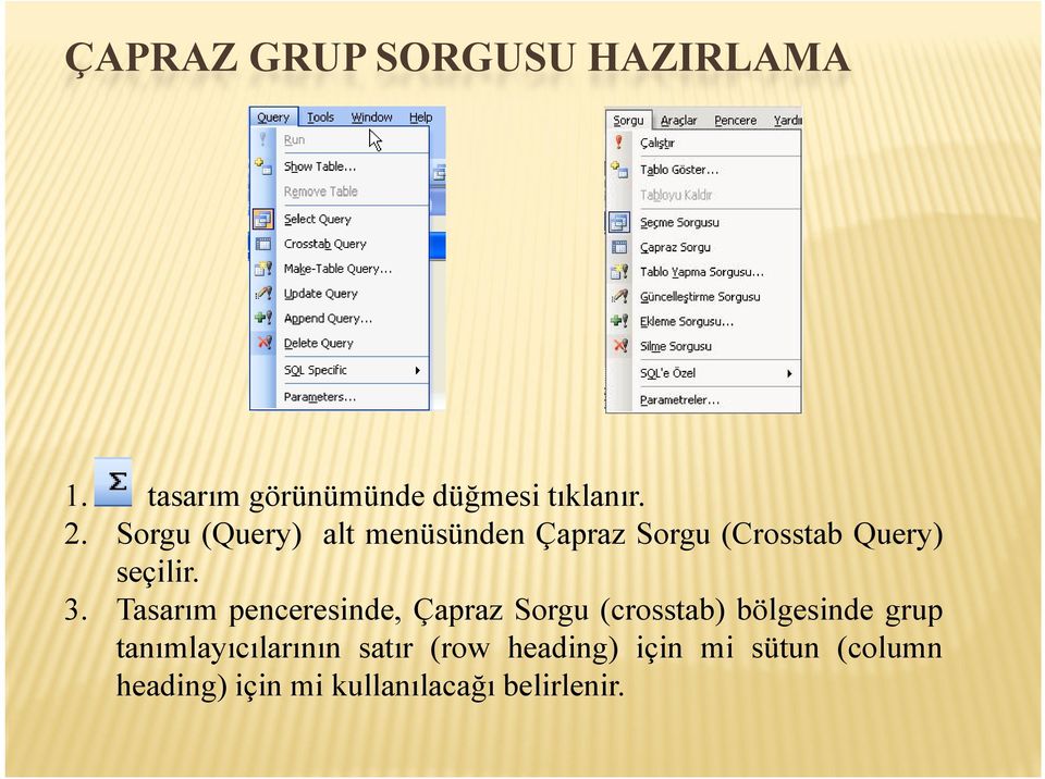 Tasarım penceresinde, Çapraz Sorgu (crosstab) bölgesinde grup tanımlayıcılarının