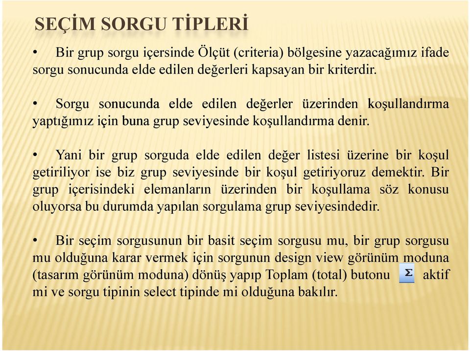 Yani bir grup sorguda elde edilen değer listesi üzerine bir koşul getiriliyor ise biz grup seviyesinde bir koşul getiriyoruz demektir.