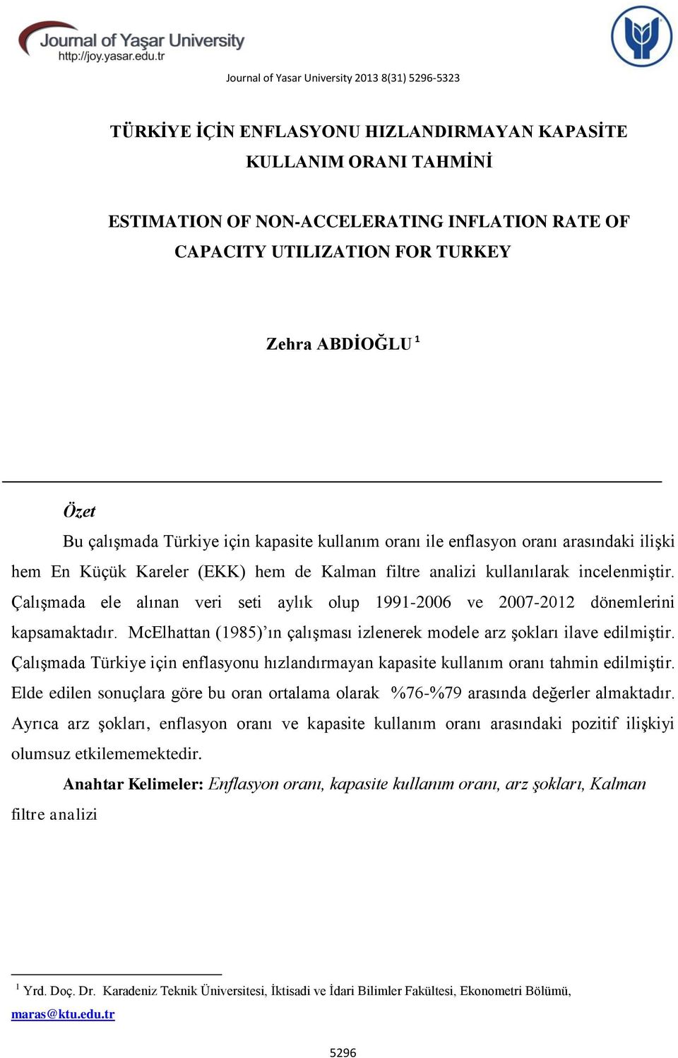 Çalışmada ele alınan veri seti aylık olup 1991-2006 ve 2007-2012 dönemlerini kapsamaktadır. McElhattan (1985) ın çalışması izlenerek modele arz şokları ilave edilmiştir.