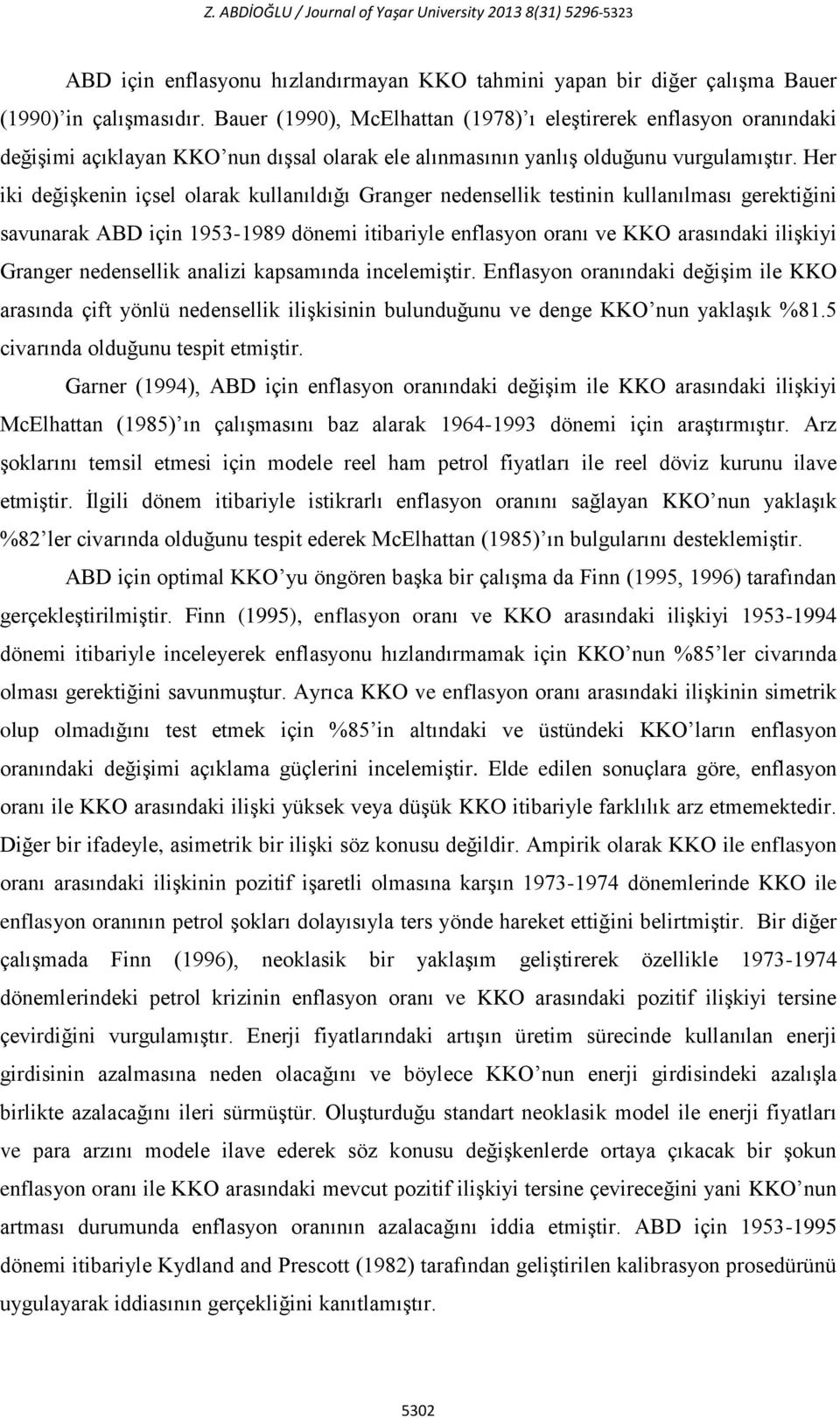 Her iki değişkenin içsel olarak kullanıldığı Granger nedensellik testinin kullanılması gerektiğini savunarak ABD için 1953-1989 dönemi itibariyle enflasyon oranı ve KKO arasındaki ilişkiyi Granger